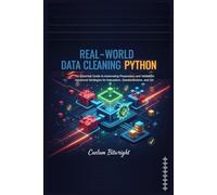 Real-World Data Cleaning Python: The Essential Guide to Automating Preparation and Validation: Advanced Strategies for Imputation, Standardization, and QA