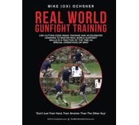 Real World Gunfight Training: Use Cutting-Edge Brain Training and Accelerated Learning to Master Real World Gunfight Skills in a Fraction of the Time as Special Operations or SWAT