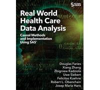 Real World Health Care Data Analysis: Causal Methods and Implementation Using SAS®: Causal Methods and Implementation Using SAS®