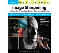 Real World Image Sharpening with Adobe Photoshop, Camera Raw, and Lightroom [Lingua inglese]
