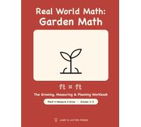 Real World Math: Garden Math: The Growing, Measuring & Planning Workbook - 15 Garden Missions: Perimeter, Area, Arrays, Measurement & Growth Tracking (Grades 3-5)