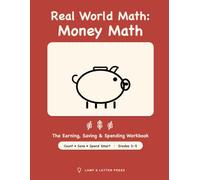 Real World Math: Money Math: The Earning, Saving & Spending Workbook - 15 Real-Life Money Missions: Counting Coins, Making Change, Budgets & Savings Goals (Grades 3-5)