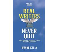 Real Writers Never Quit: What hundreds of authors reveal about not giving up: 1