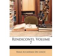 Reale Accademia Dei Lincei Rendiconti, Volume 7 (Tascabile)