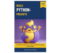 Reale Python-Projekte: Erstellen Sie Schritt für Schritt portfoliowürdige Anwendungen