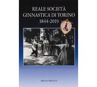 Reale società ginnastica di Torino 1844-2019. 175 anni di storia
