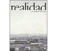 Realidad. Arte spagnola della realtà. Catalogo della mostra (Potenza, 22 settembre 2006-14 gennaio 2007). Ediz. italiana e spagnola