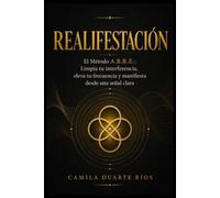 Realifestación: El Método A.B.R.E. para Soltar Bloqueos Energéticos, Elevar tu Vibración y Manifestar con Claridad