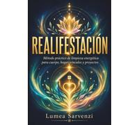 Realifestación: Método práctico de limpieza energética para cuerpo, hogar, vínculos y proyectos