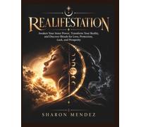 REALIFESTATION: Awaken Your Inner Power, Transform Your Reality, and Discover Rituals for Love, Protection, Luck, and Prosperity