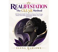 REALIFESTATION - THE CLEAR METHOD: 250 Rituals & Daily Practices to Cleanse Your Energy, Protect Your Home and Manifest Money, Love, Luck and Purpose