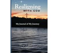 REALIGNING WITH GOD MY JOURNAL OF MY JOURNEY