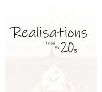 Realisations from my 20s