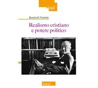 Realismo cristiano e potere politico - Niebuhr Reinhold