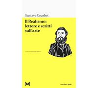 REALISMO: LETTERE E SCRITTI SULL'ARTE (IL) - Courbet Gustave Armati C. (cur.)