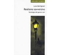 Realismo sovversivo. Sociologia del genere noir