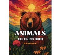 Realistic Animals Coloring Book For Adult And Teens: A Coloring pages For Mindfulness with Lions, Grizzlys, Wolfs, Sloths, Mooses, Tigers, Elephant, Gorillas Ultimate Realistic