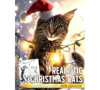 Realistic Christmas Cats Coloring Book: Feline Grayscale Coloring Pages with Cute Cats in Cozy Festive Winter Scenes for Adults Relaxation