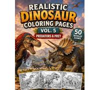 Realistic Dinosaur Coloring Pages Vol. 5: Predators & Prey: 50 Detailed Prehistoric Predator, Prey, Pattern and Mandala Designs for Adults, Teens and Older Kids