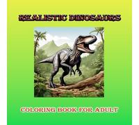 "Realistic dinosaurs Coloring Book for Adults": It is a collection of 33 Realistic Dinosaurs to Coloring