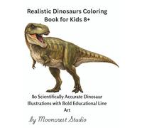 Realistic Dinosaurs Coloring Book for Kids 8+: 80 Scientifically Accurate Dinosaur Illustrations with Bold Educational Line Art