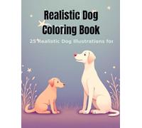 Realistic Dog Coloring Book: 25 Realistic Dog Illustrations for Adults & Teens - Stress Relief & Relaxation