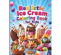 Realistic Ice Cream Coloring Book for Kids: 30 Fun Dessert Coloring Pages Featuring Ice Cream Cones, Sundaes, Popsicles, and Sweet Treats for Ages 6-10