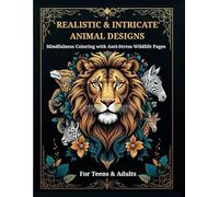 Realistic & Intricate Animal Designs: Mindfulness Coloring with Anti-Stress Wildlife Pages for Teens & Adults: A Detailed Wildlife Coloring Book with ... Relaxation, Focus, and Enjoyable Coloring Fun