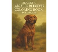 Realistic Labrador Retriever Coloring Book for Adults: Stress Relief & Relaxation | Detailed Labrador Retriever Art Therapy for Dog Lovers & Adult Coloring Enthusiasts