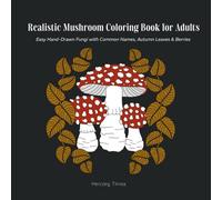 Realistic Mushroom Coloring Book for Adults: Easy Hand-Drawn Fungi with Common Names, Autumn Leaves & Berries