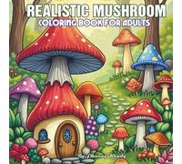 Realistic Mushroom Coloring Book for Adults: Nature-Inspired Stress Relief and Relaxation Designs
