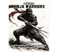Realistic Ninja Warriors : リアルな忍者戦士たち: A Dark Ink Coloring Book for Teens and Adults Featuring Ninja Combat, Royal Armor, and Epic Fantasy Duels