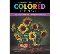 Realistic Still Life in Colored Pencil: Learn to draw beautiful still life in colored pencil