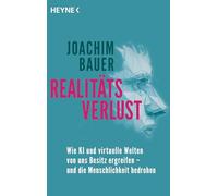Realitätsverlust: Wie KI und virtuelle Welten von uns Besitz ergreifen - und die Menschlichkeit bedrohen - Vom preisgekrönten Psychiater und Bestsellerautor