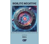 Réalité Négative: Le bon côté de l'univers et la Science de la non-existence