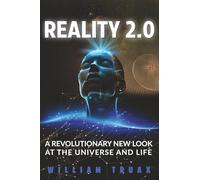 Reality 2.0: A Revolutionary New Look at the Universe and Life