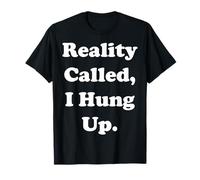 Reality Called I Hung Up Statement Funny Saying Maglietta