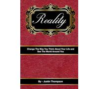 Reality: Change The Way You Think About Your Life and See The World Around You