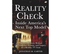 Reality Check: Inside America’s Next Top Model: The Untold Story Behind the Glamour, Drama, and Legacy of a Reality TV Icon