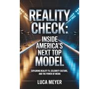 Reality Check: Inside America's Next Top Model: Exploring Reality TV, Celebrity Culture, and the Power of Media