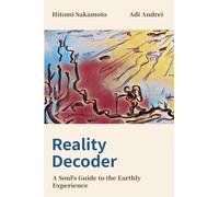 REALITY DECODER: A SOUL'S GUIDE TO THE EARTHLY EXPERIENCE