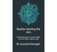 Reality Hacking the Jinn: A Practical Guide to Arabic Magick & Occult Meta Programming