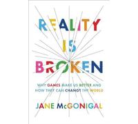 Reality Is Broken: Why Games Make Us Better and How They Can Change the World 1st edition by McGonigal, Jane (2011) Hardcover