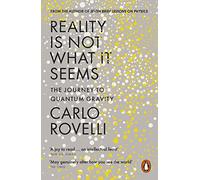 Reality Is Not What It Seems: The Journey to Quantum Gravity by Rovelli, Carlo