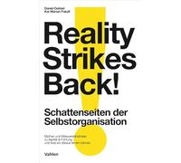 Reality strikes back - Schattenseiten der Selbstorganisation: Mythen und Missverständnisse der modernen Arbeitswelt - und wie wir damit umgehen sollten