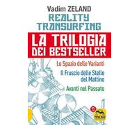 Reality transurfing. La trilogia: Lo spazio delle varianti-Il fruscio delle stelle del mattino-Avanti nel passato