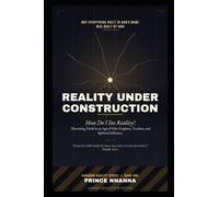 REALITY UNDER CONSTRUCTION: How Do I See Reality? - Discerning Truth in an Age of False Prophets, Teachers, and Spiritual Influence: 1