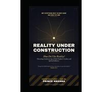 REALITY UNDER CONSTRUCTION: How Do I See Reality? - Discerning Truth in an Age of False Prophets, Teachers, and Spiritual Influence