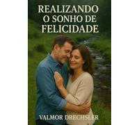 Realizando o Sonho de Felicidade