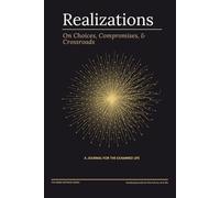 Realizations: On Choices, Compromises, & Crossroads: A Guided Journal for the Examined Life